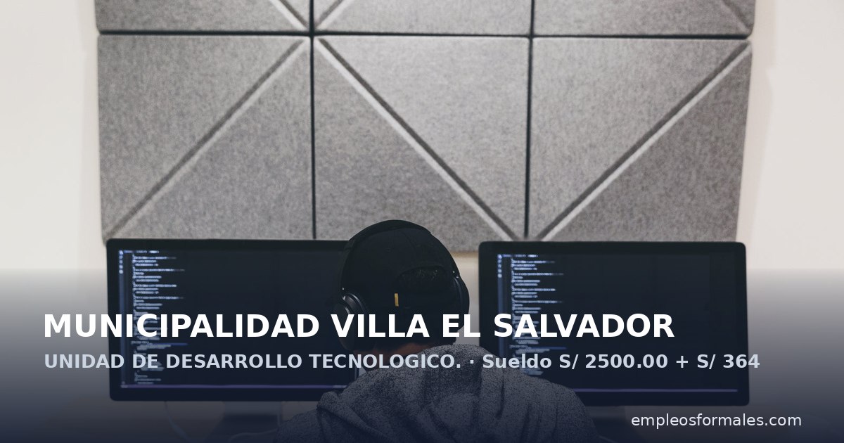 Analista desarrollador de software en la Municipalidad. MUNICIPALIDAD VILLA EL SALVADOR