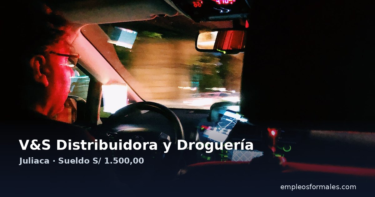 Chofer de Reparto y Auxiliar de Reparto en Juliaca. V&S Distribuidora y Droguería
